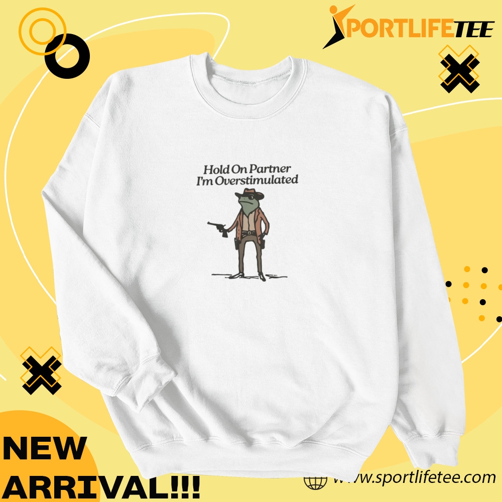 Hold On Partner Im Overstimulated Shirt 4 Hold On Partner I’m Overstimulated Shirt