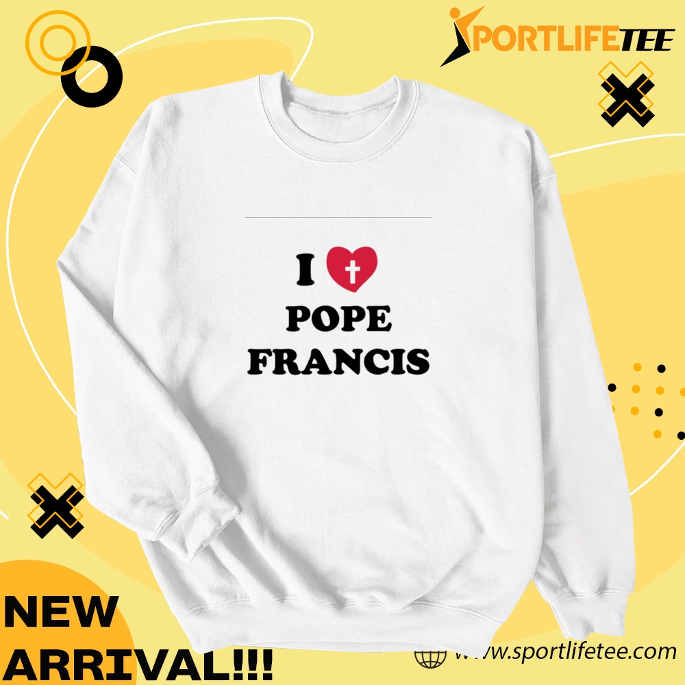 I Love Pope Francis Shirt 4 I love Pope Francis Shirt