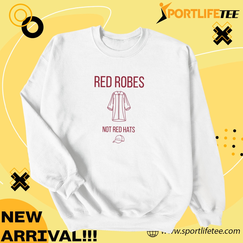 Red Robes Not Red Hats Shirt 4 Red Robes Not Red Hats Shirt