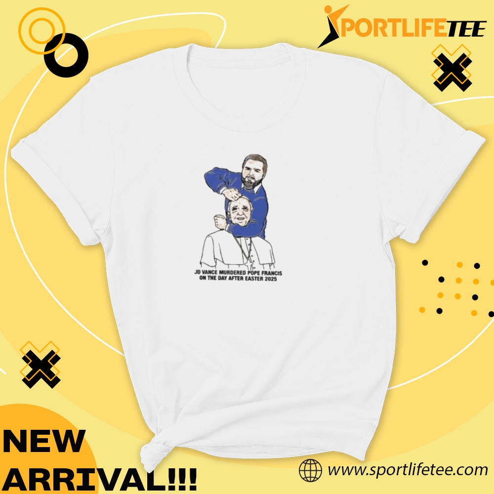 Jd Vance Murdered Pope Francis On The Day After Easter 2025 Shirt 5 JD Vance Murdered Pope Francis on the day after easter 2025 Shirt