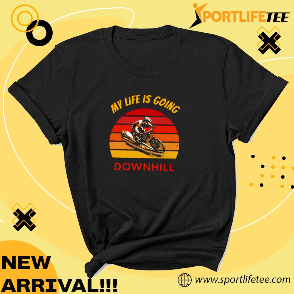My Life Is Going Downhill Shirt 5 My life is going downhill Shirt