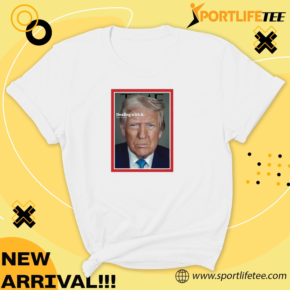 Official Trump Time Magazine Cover Dealing With It Shirt 5 Official Trump Time Magazine Cover Dealing With It Shirt
