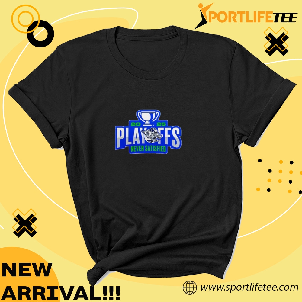 Official Abbotsford Canucks 2025 Playoffs Never Satisfied Shirt 5 Official Abbotsford Canucks 2025 Playoffs Never Satisfied Shirt