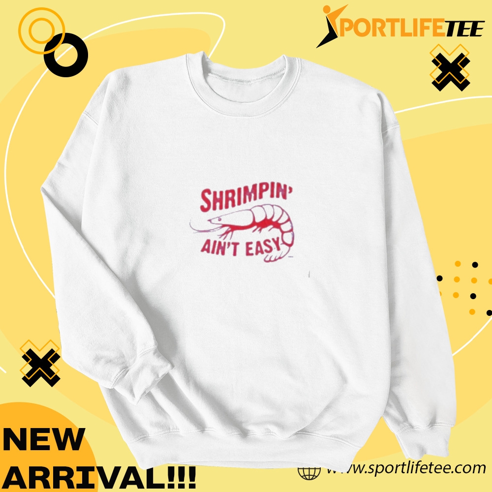 Shrimpin Aint Easy Shirt 4 Shrimpin Aint Easy Shirt