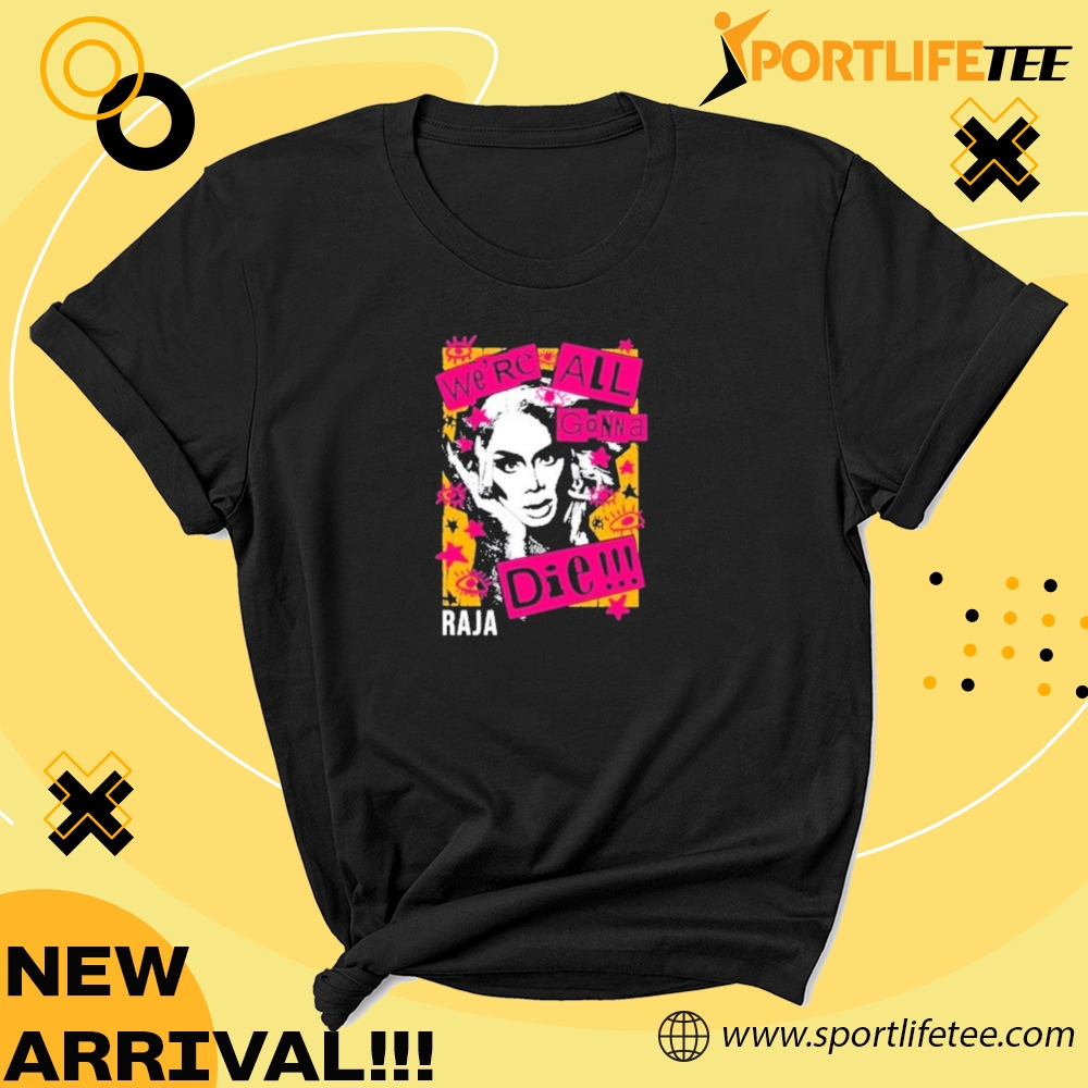 Official Were All Gonna Die Raja Shirt 5 Official We’re All Gonna Die Raja Shirt