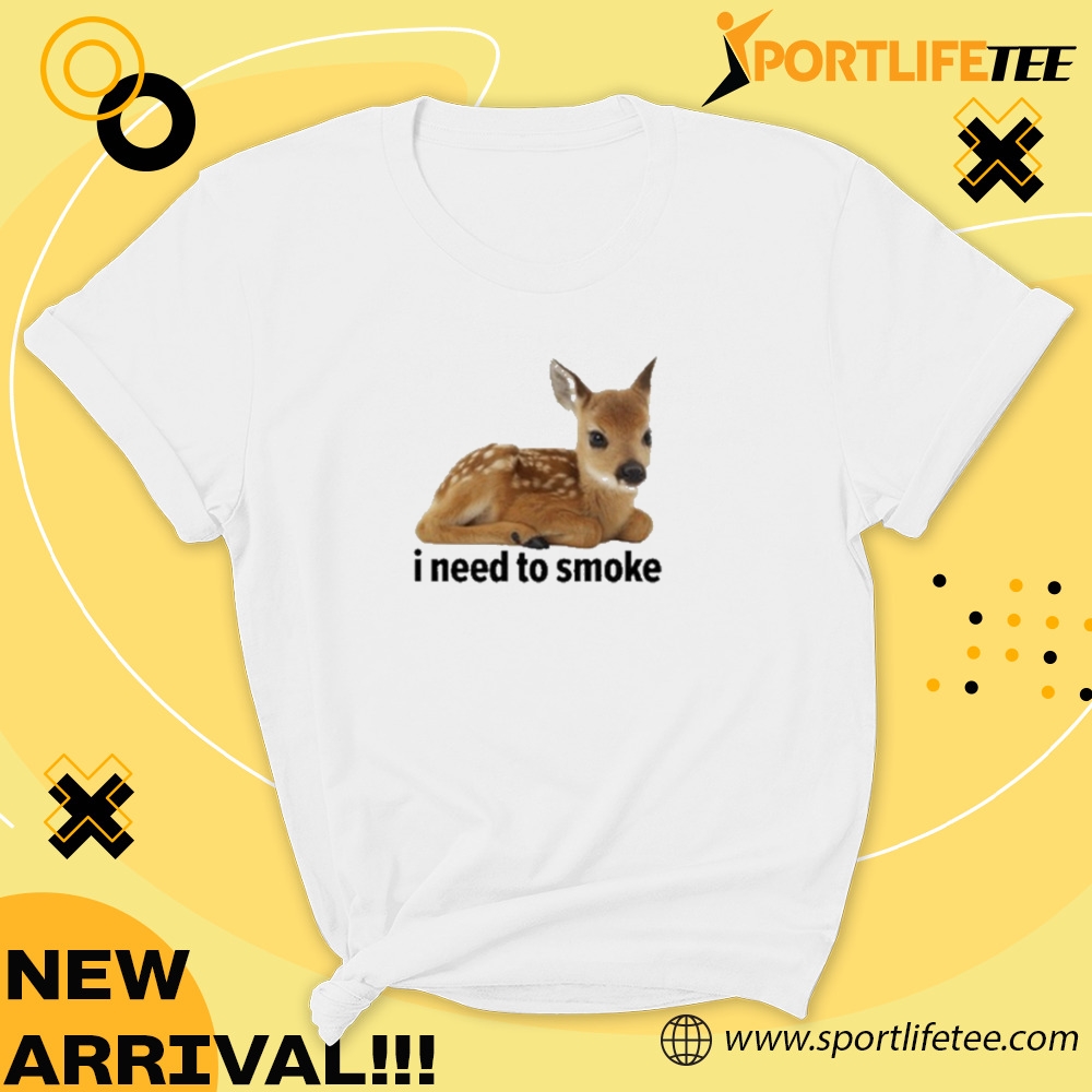 Official I Need To Smoke Roe Deer Shirt 7 Official I Need To Smoke Roe Deer Shirt
