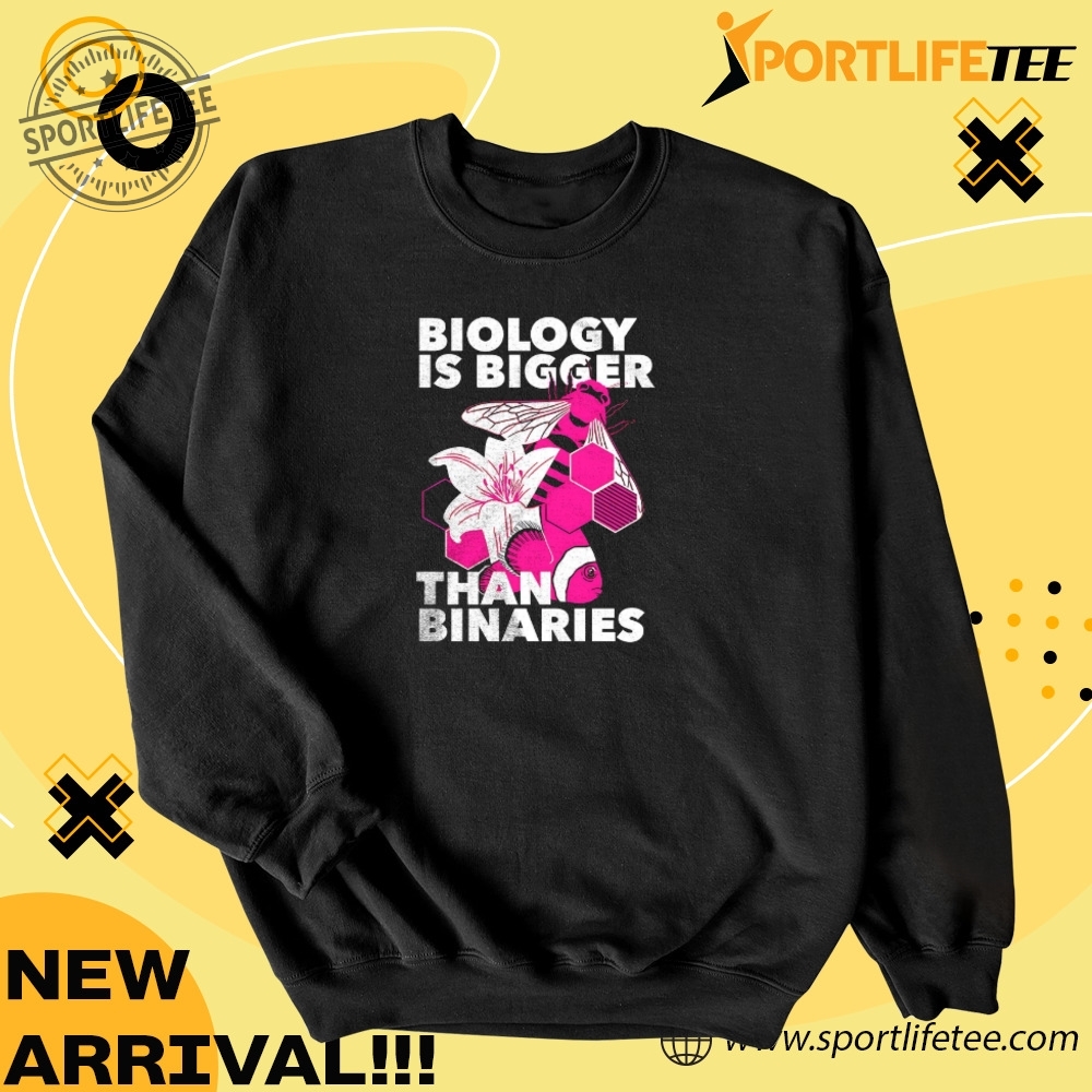 Biology Is Bigger Than Binaries Shirt 4 Biology is bigger than binaries Shirt