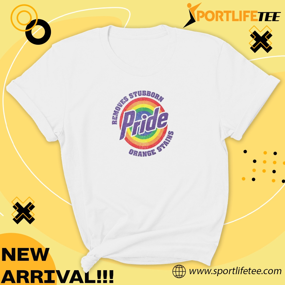 Pride Removes Stubborn Orange Stains Shirt 3 Pride removes stubborn orange stains Shirt