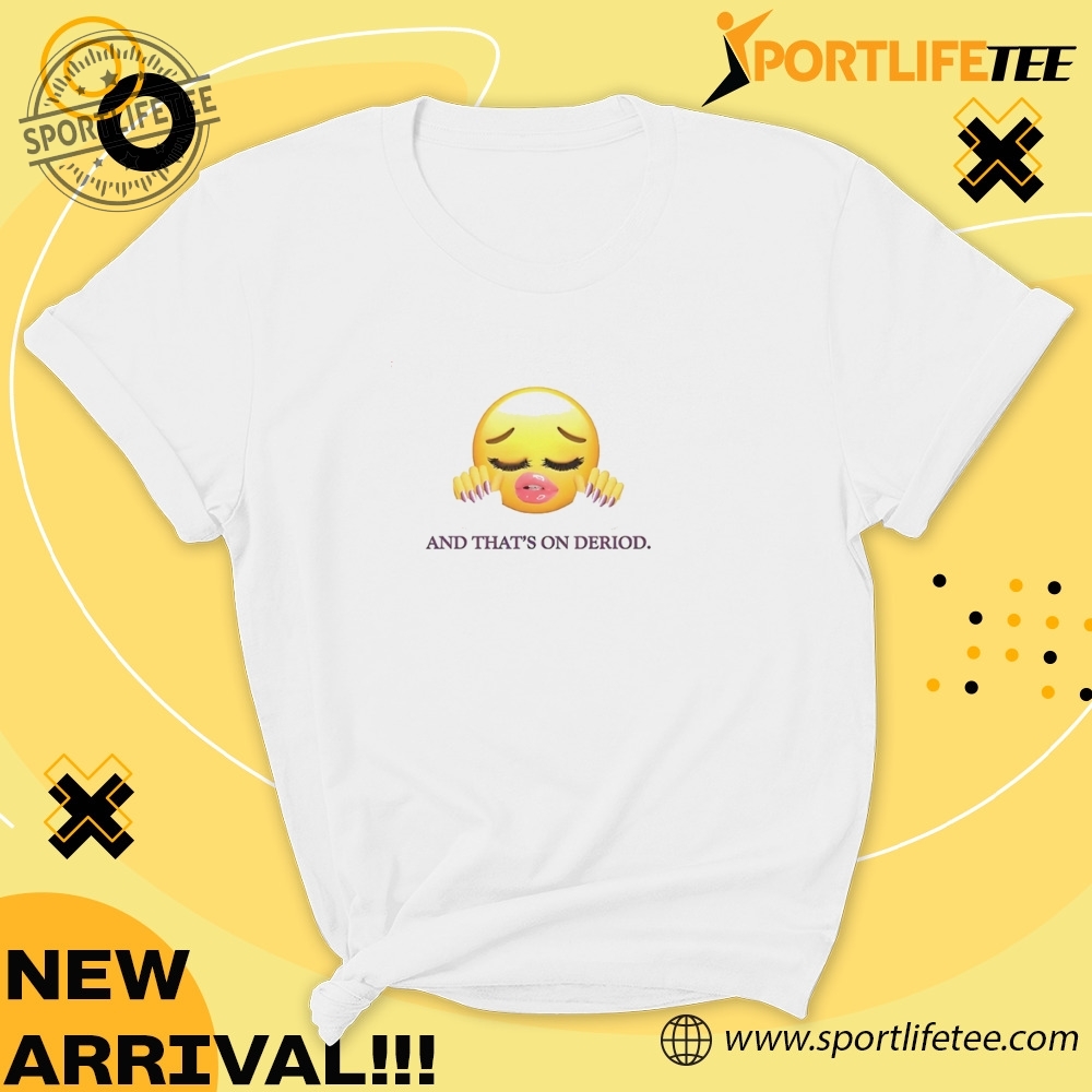 And Thats On Deriod Shirt 5 And thatβs on deriod Shirt