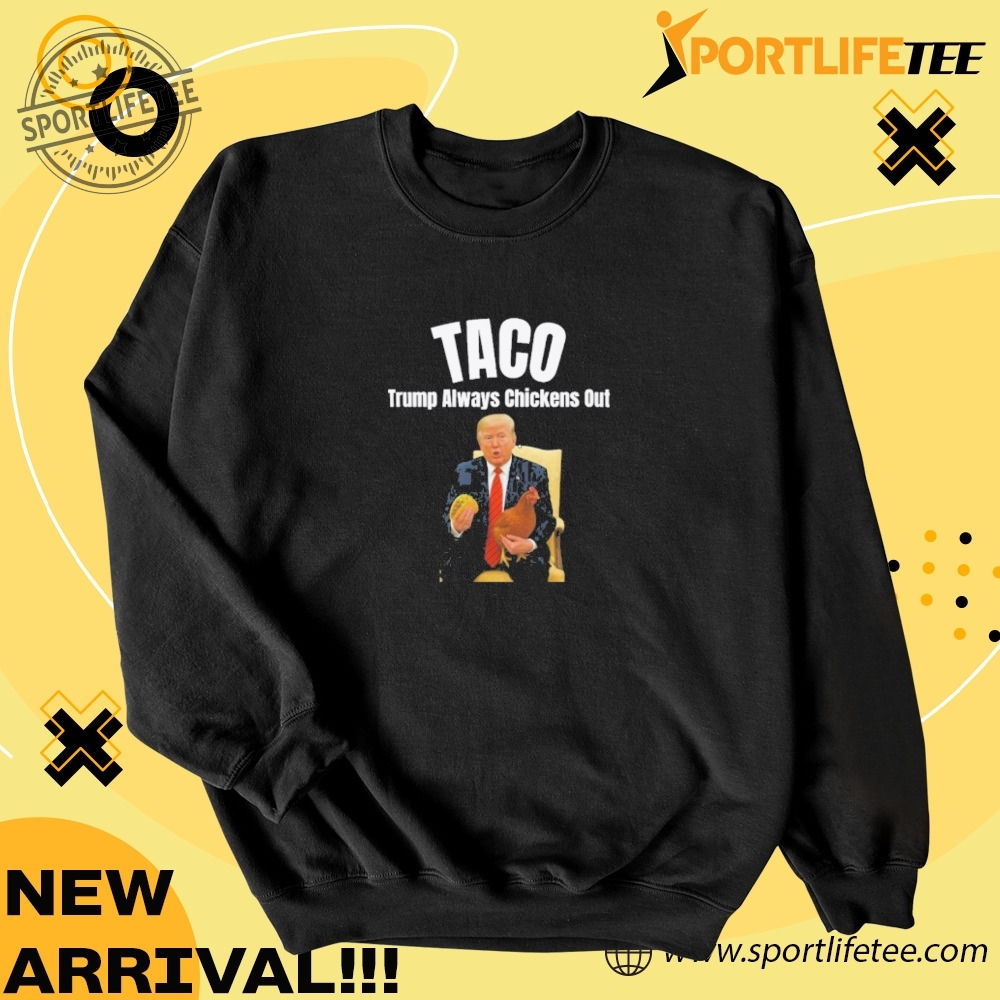 Official Trump Taco Trade Funny Political Trump Always Chickens Out Shirt 4 Official Trump Taco Trade Funny Political Trump Always Chickens Out Shirt