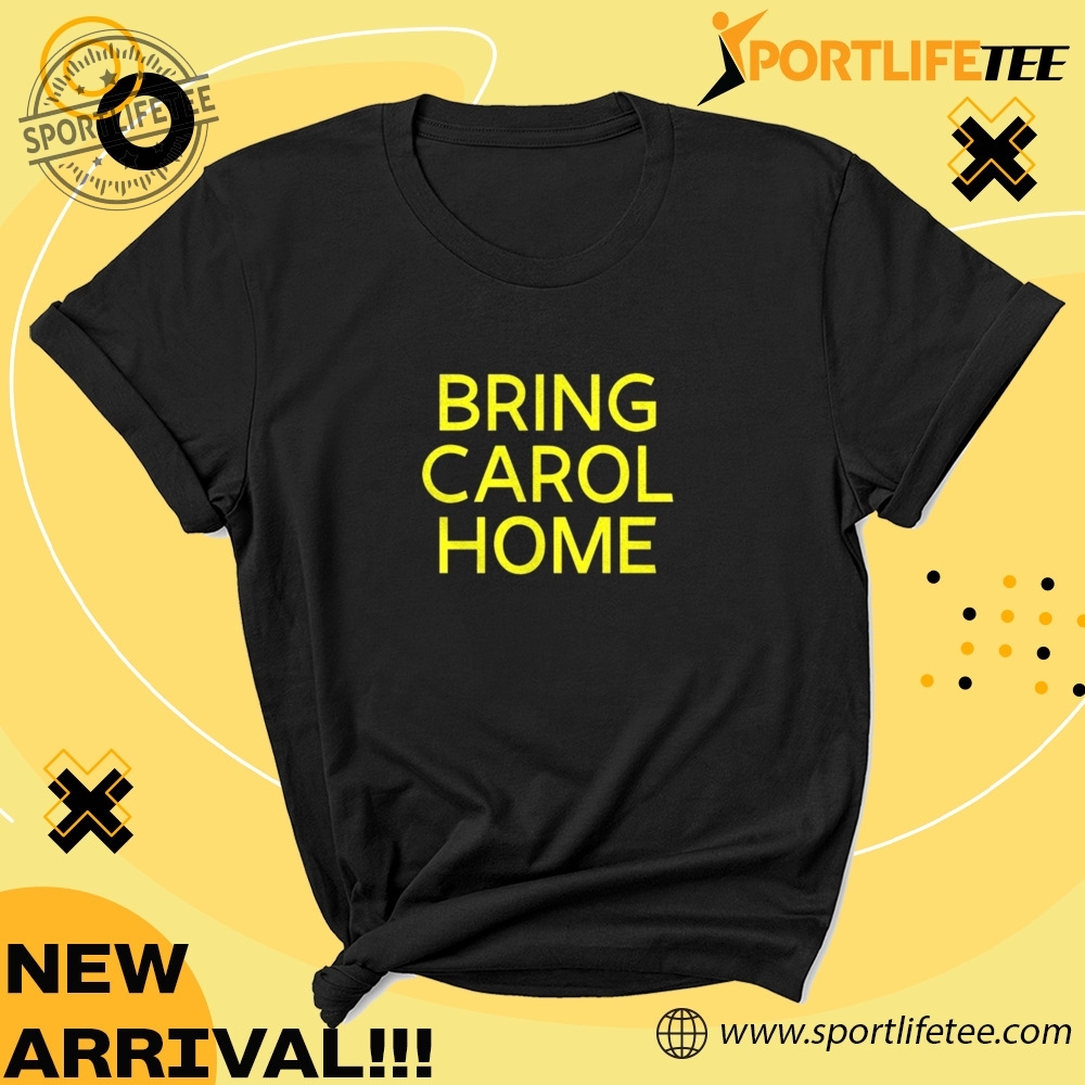 Bring Carol Home Shirt 5 Bring carol home Shirt