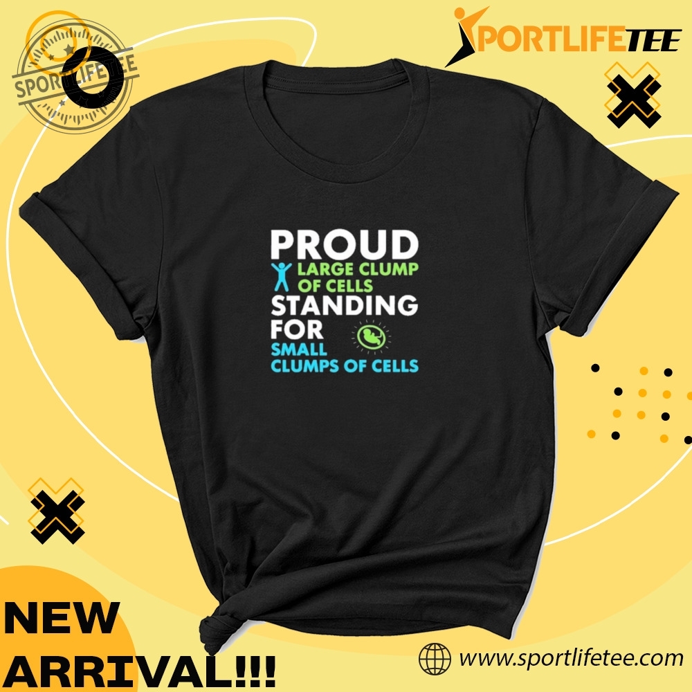 Official Proud Large Clump Of Cells Standing For Small Clumps Of Cells Shirt 4 Official Proud Large Clump Of Cells Standing For Small Clumps Of Cells Shirt
