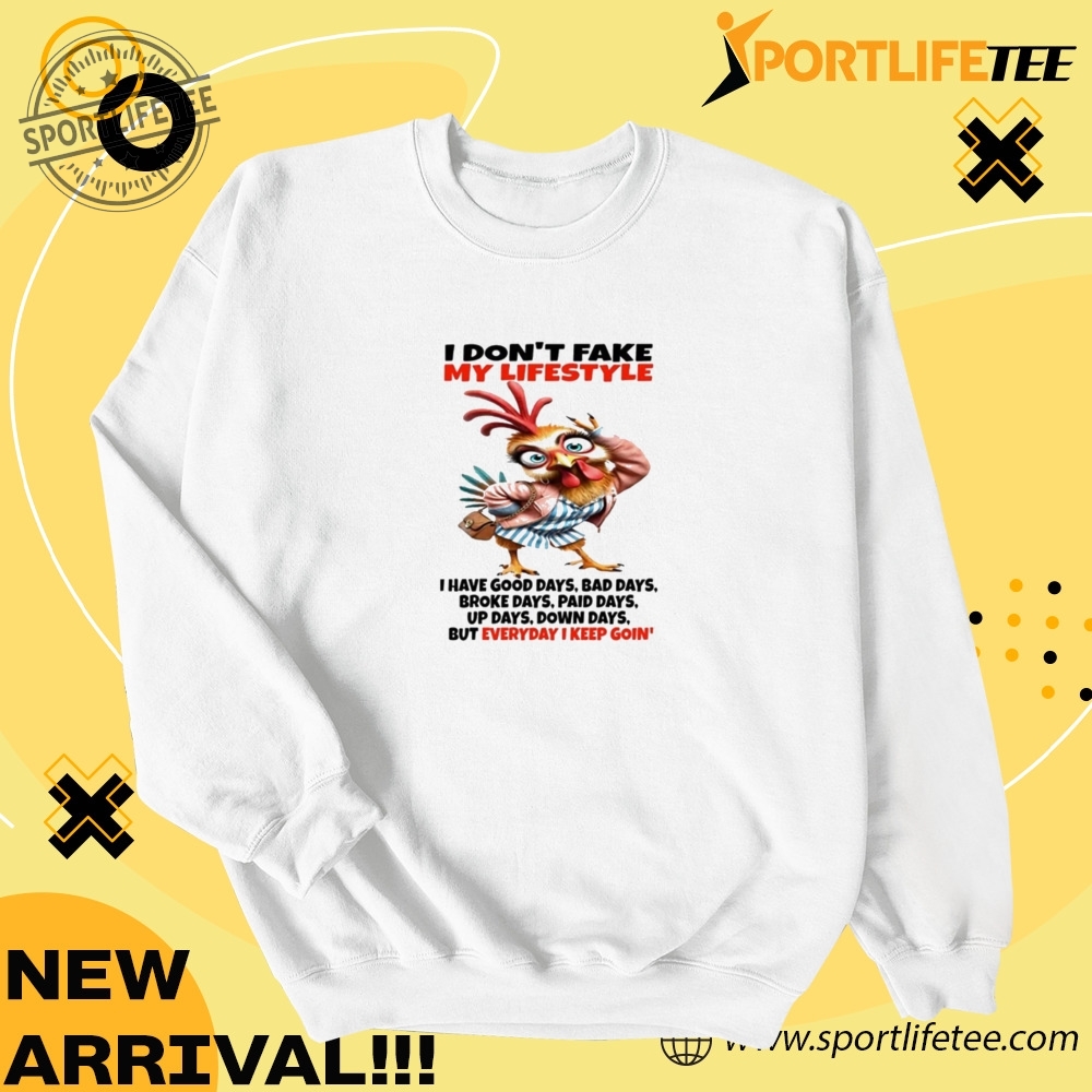 Chicken I Dont Fake My Lifestyle I Have Good Days Shirt 4 Chicken I donβt fake my lifestyle I have good days Shirt